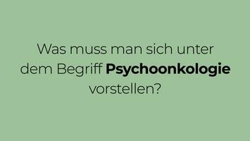 Was muss man sich unter dem Begriff Psychoonkologie vorstellen?