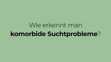 Wie erkennt man komorbide Suchtprobleme?
